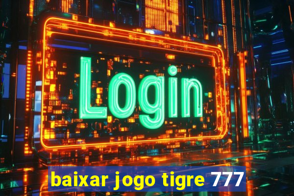 baixar jogo tigre 777